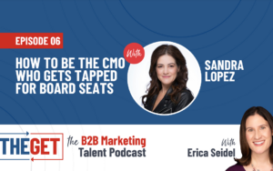 Sandra Lopez on The Get Podcast: How to Be the CMO Who Gets Tapped For Board Seats