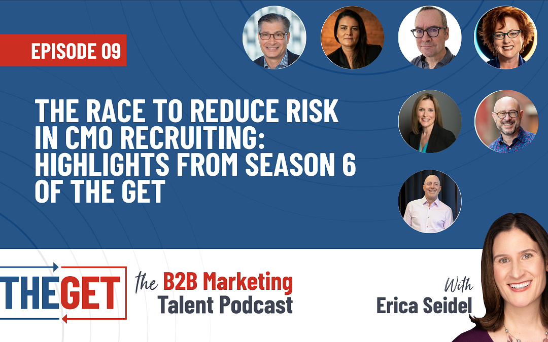 The Race to Reduce Risk in CMO Recruiting: Highlights from Season 6 of The Get